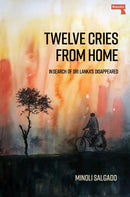Twelve Cries From Home : In Search of Sri Lanka's Disappeared-9781914420054
