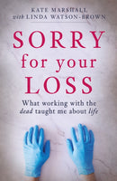 Sorry For Your Loss : What working with the dead taught me about life-9781914451560