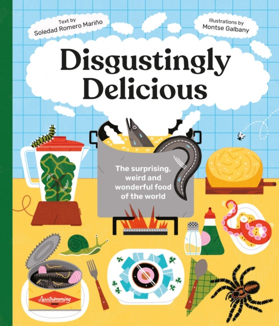 Disgustingly Delicious : The surprising, weird and wonderful food of the world-9781914519680