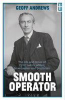 Smooth Operator : The Life and Times of Cyril Lakin, Editor, Broadcaster and Politician-9781914595547