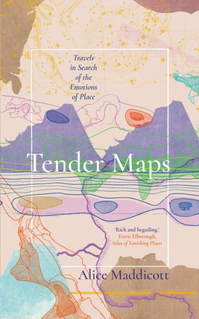 Tender Maps : Travels in Search of the Emotions of Place-9781914613326