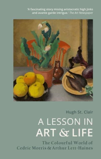 A Lesson in Art and Life : The Colourful World of Cedric Morris and Arthur Lett-Haines-9781914902055
