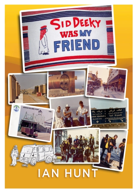 Sid Deeky Was My Friend : A portrait of the life of an expatriate during the early days in The Kingdom of Saudi Arabia 1978 - 1985.-9781914933578