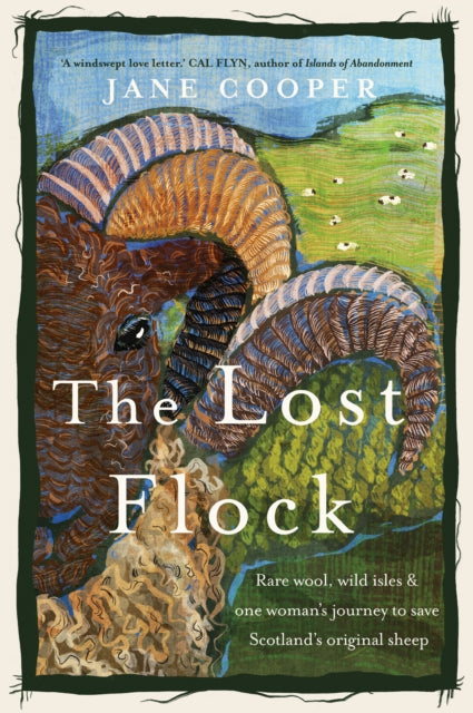 The Lost Flock : Rare Wool, Wild Isles and One Woman's Journey to Save Scotland's Original Sheep-9781915294135