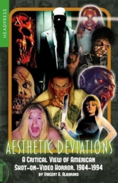 Aesthetic Deviations : A Critical View of American Shot-on-Video Horror, 1984-1994-9781915316233