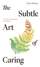 The Subtle Art of Caring : A Guide to Sustaining Compassion-9781915342218