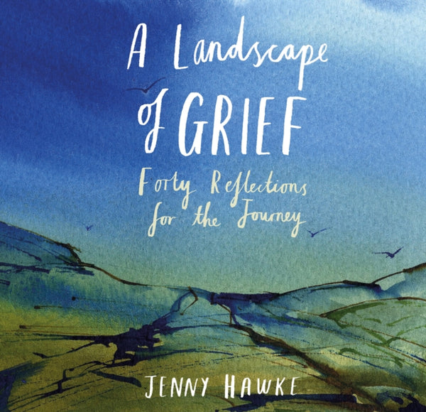 A Landscape of Grief : Forty reflections for the journey-9781915412232