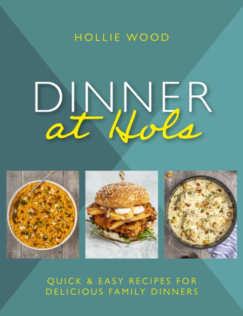 Dinner At Hol's : Quick and easy recipes for delicious family dinners-9781915538055