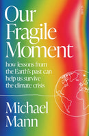 Our Fragile Moment : how lessons from the Earth's past can help us survive the climate crisis-9781915590510