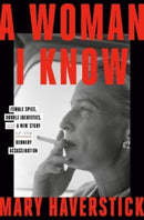 A Woman I Know : female spies, double identities, and a new story of the Kennedy assassination-9781915590626