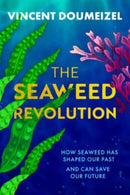 The Seaweed Revolution : How Seaweed Has Shaped Our Past and Can Save Our Future-9781915643858