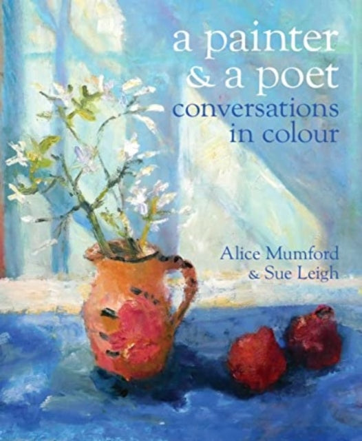 A Painter and a Poet : Conversations in Colour-9781915670069
