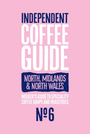 North, Midlands & North Wales Independent Coffee Guide: No 6-9781916085947