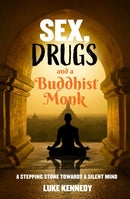 Sex, Drugs and a Buddhist Monk : A stepping stone towards a silent mind.-9781922579218
