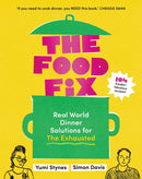 The Food Fix : Real World Dinner Solutions for The Exhausted-9781922616715