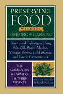 Preserving Food without Freezing or Canning : Traditional Techniques Using Salt, Oil, Sugar, Alcohol, Vinegar, Drying, Cold Storage, and Lactic Fermentation-9781933392592