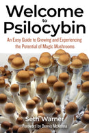 Welcome to Psilocybin : An Easy Guide to Growing and Experiencing the Potential of Magic Mushrooms-9781936807574