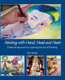 Painting with Hand, Head and Heart : A Natural Approach to Learning the Art of Painting-9781943582686