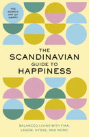 The Scandinavian Guide to Happiness : The Nordic Art of Happy and   Balanced Living with Fika, Lagom, Hygge, and More!-9781951511210