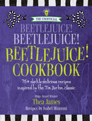 The Unofficial Beetlejuice! Beetlejuice! Beetlejuice! Cookbook : 75 darkly delicious recipes inspired by the Tim Burton classic-9781956403299