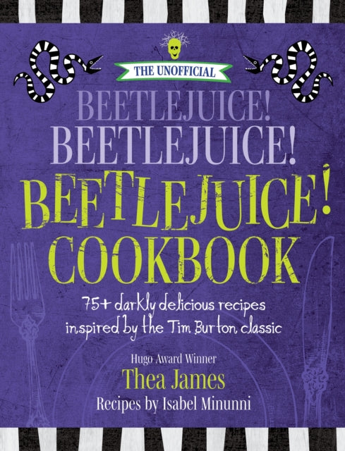 The Unofficial Beetlejuice! Beetlejuice! Beetlejuice! Cookbook : 75 darkly delicious recipes inspired by the Tim Burton classic-9781956403299