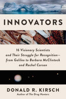 Innovators : 16 Visionary Scientists and Their Struggle for Recognition-From Galileo to Barbara McClintock and Rachel Carson-9781956763393