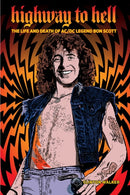 Highway To Hell (Third Edition) : The Life & Death of AC/DC Legend Bon Scott-9781959163039