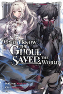 Only I Know the Ghoul Saved the World, Vol. 1 (light novel)-9781975367534