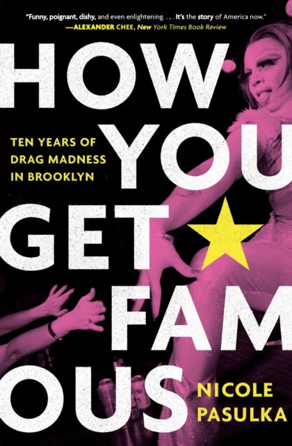 How You Get Famous : Ten Years of Drag Madness in Brooklyn-9781982115807