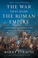The War That Made the Roman Empire : Antony, Cleopatra, and Octavian at Actium-9781982116682