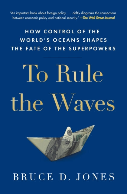 To Rule the Waves : How Control of the World's Oceans Shapes the Fate of the Superpowers-9781982127268