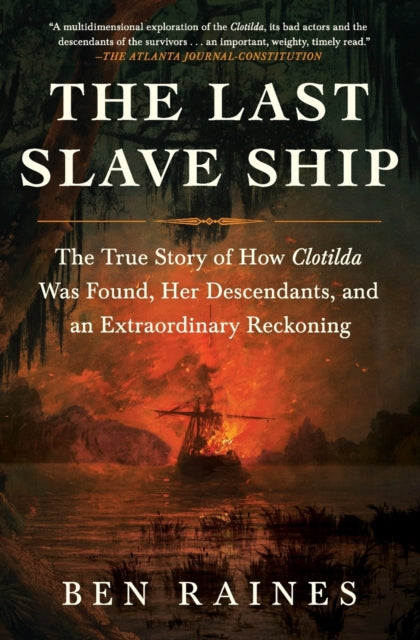 The Last Slave Ship : The True Story of How Clotilda Was Found, Her Descendants, and an Extraordinary Reckoning-9781982136154