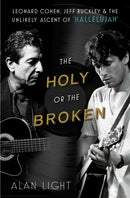 The Holy or the Broken : Leonard Cohen, Jeff Buckley, and the Unlikely Ascent of "Hallelujah"-9781982141363
