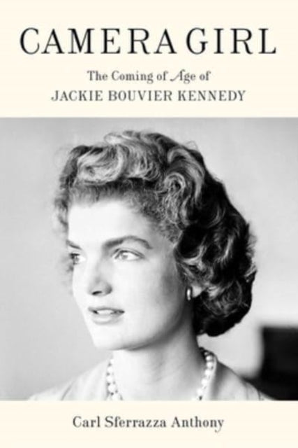 Camera Girl : The Coming of Age of Jackie Bouvier Kennedy-9781982141875