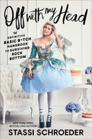 Off with My Head : The Definitive Basic B*tch Handbook to Surviving Rock Bottom-9781982142568