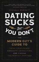 Dating Sucks, but You Don't : The Modern Guy's Guide to Total Confidence, Romantic Connection, and Finding the Perfect Partner-9781982159146