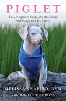 Piglet : The Unexpected Story of a Deaf, Blind, Pink Puppy and His Family-9781982167189