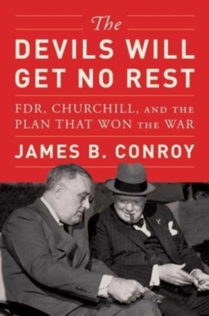 The Devils Will Get No Rest : FDR, Churchill, and the Plan That Won the War-9781982168681