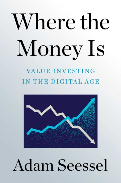 Where the Money Is : Value Investing in the Digital Age-9781982185145