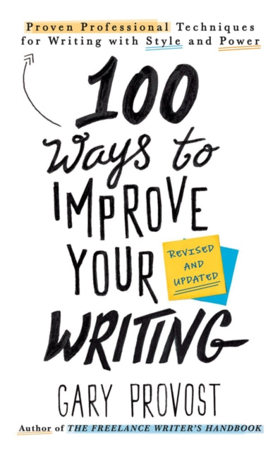 100 Ways To Improve Your Writing (updated) : Proven Professional Techniques for Writing with Style and Power-9781984803689
