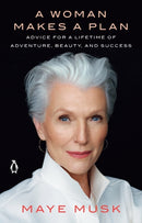 A Woman Makes A Plan : Advice for a Lifetime of Adventure, Beauty, and Success-9781984878526
