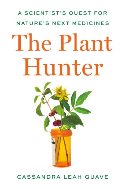 The Plant Hunter : A Scientist's Quest for Nature's Next Medicines-9781984879110