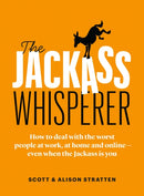 The Jackass Whisperer : How to deal with the worst people at work, at home and online-even when the Jackass is you-9781989025734