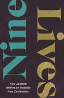 Nine Lives : New Zealand Writers on Notable New Zealanders-9781990003370