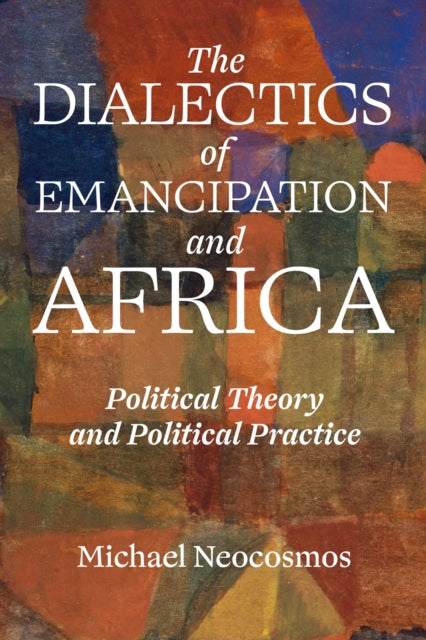 What Is To Be Thought? The Dialectics Of Emancipation In Africa : Political Theory and Political Practice-9781990263095