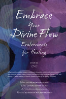 Embrace Your Divine Flow : Evolvements for Healing-9781990735097