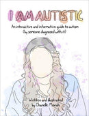 I Am Autistic : An interactive and informative guide to autism (by someone diagnosed with it)-9781991006066