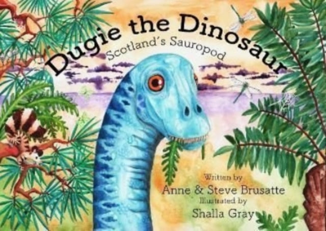 Dugie The Dinosaur : Scotland's Sauropod-9781999633691