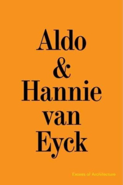 Aldo & Hannie van Eyck. Excess of Architecture : EWC 231-9783753303710