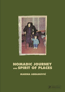 Marina Abramovic : Nomadic Journey and Spirit of Places-9783791379951